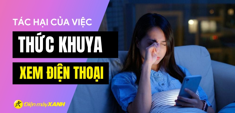 Những tác hại của việc thức khuya xem điện thoại đối với sức khỏe