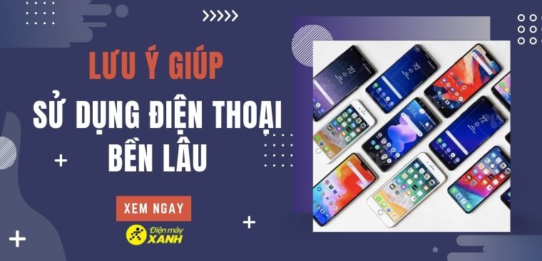 10 lưu ý cần tránh khi sử dụng điện thoại giúp máy bền lâu hơn