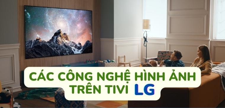 Tổng hợp các công nghệ hình ảnh trên tivi LG