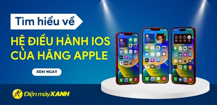 Hệ điều hành iOS là gì? Tìm hiểu về hệ điều hành iOS của iPhone hãng Apple