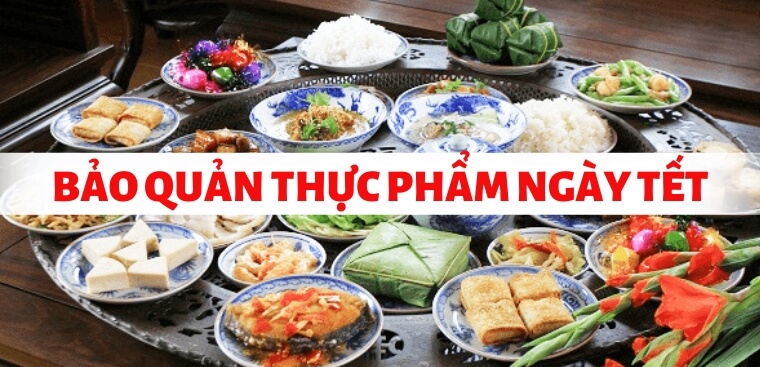 Thực phẩm dùng không hết trong ngày Tết nên bảo quản như thế nào?