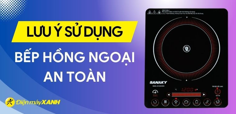 Lưu ý sử dụng bếp hồng ngoại đúng cách và an toàn mà bạn không nên bỏ lỡ