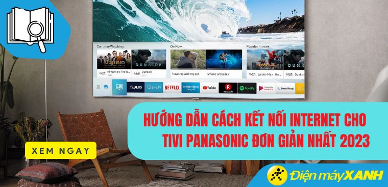 Hướng dẫn cách kết nối Internet cho tivi Panasonic đơn giản nhất 2023