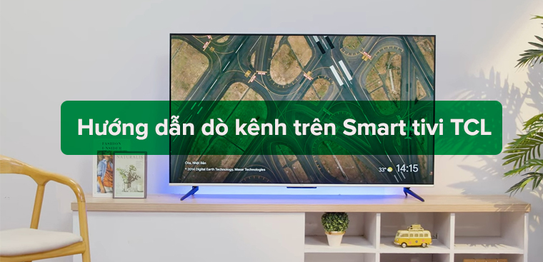 Hướng dẫn dò kênh trên Smart tivi TCL dễ thực hiện