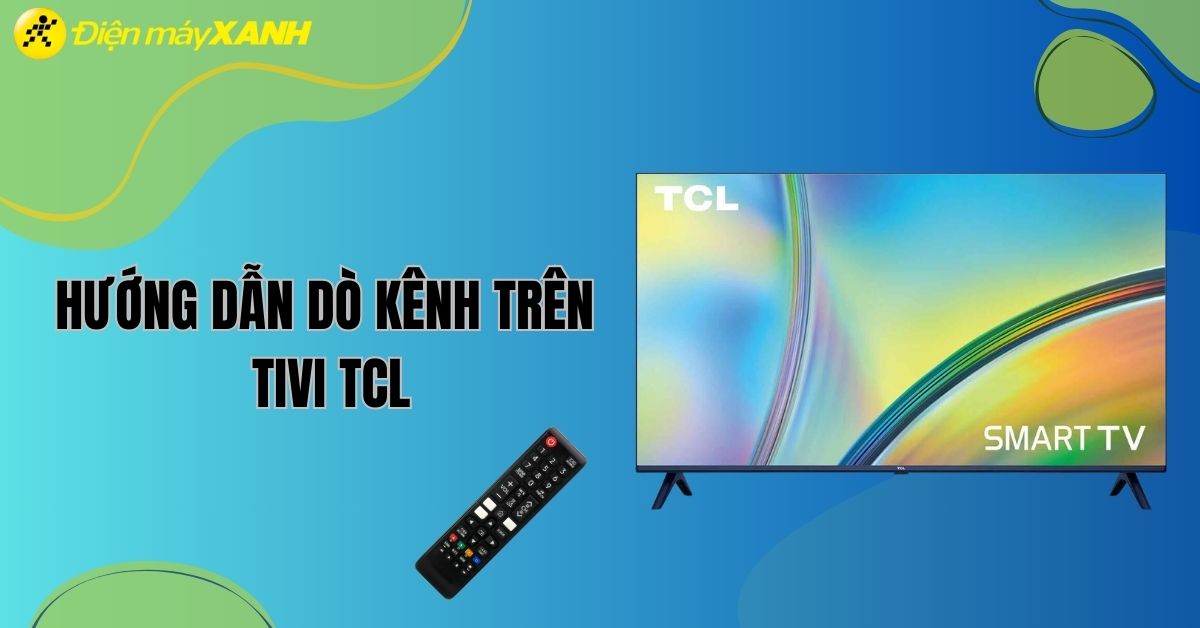 Hướng dẫn dò kênh trên Smart tivi TCL