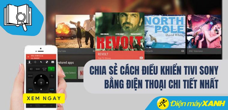 Chia sẻ cách điều khiển tivi Sony bằng điện thoại chi tiết nhất