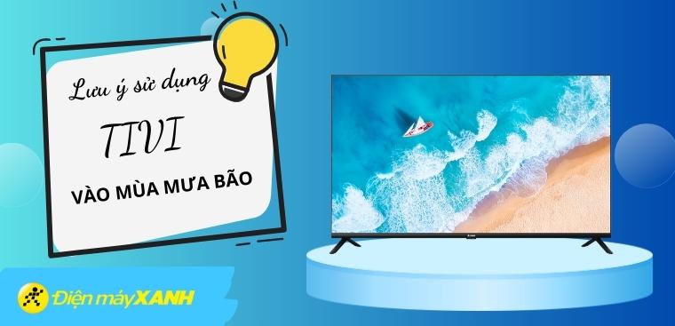 Những điều cần lưu ý khi sử dụng tivi mùa mưa bão