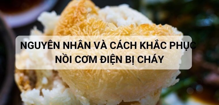 Nguyên nhân và cách khắc phục nồi cơm điện bị cháy tại nhà