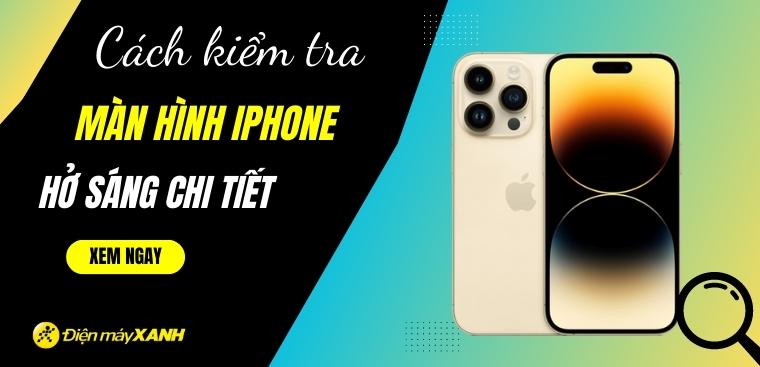 Hướng dẫn kiểm tra màn hình iPhone hở sáng chi tiết và chuẩn xác nhất