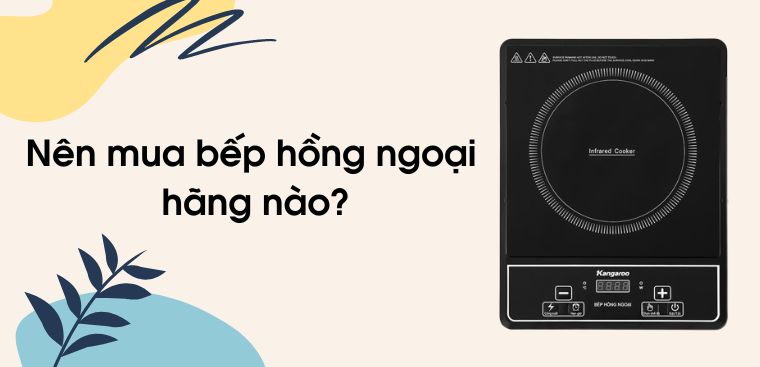 Bếp hồng ngoại nào tốt? Nên mua bếp hồng ngoại hãng nào?