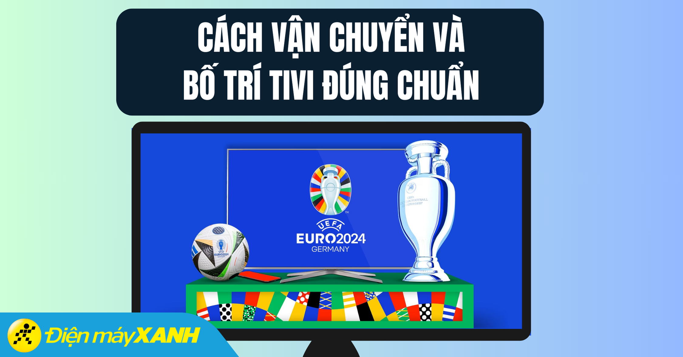Cách vận chuyển và bố trí tivi để xem bóng đá đúng chuẩn, an toàn