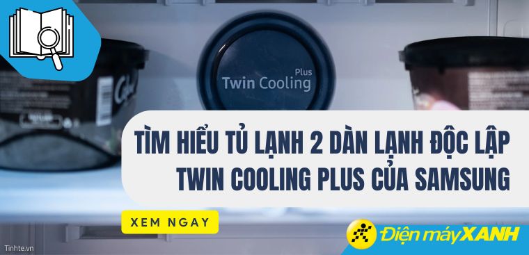 Tìm hiểu tủ lạnh 2 dàn lạnh độc lập Twin Cooling Plus của Samsung