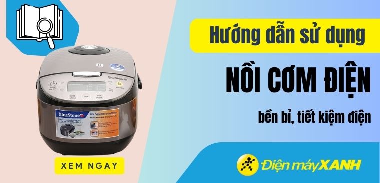 Hướng dẫn cách sử dụng nồi cơm điện bền bỉ, tiết kiệm điện