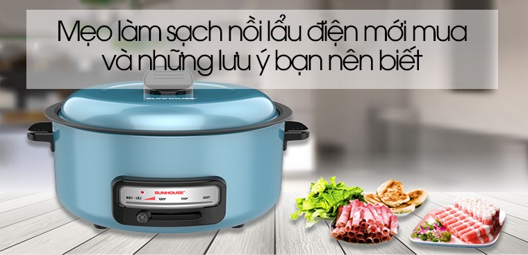 Mẹo làm sạch nồi lẩu điện mới mua và những lưu ý bạn nên biết