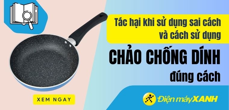 Dùng chảo chống dính có an toàn không? Tác hại khi sử dụng chảo sai cách