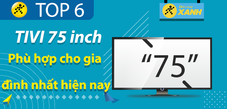 Top 6 tivi 75 inch đẳng cấp cho phòng khách lớn