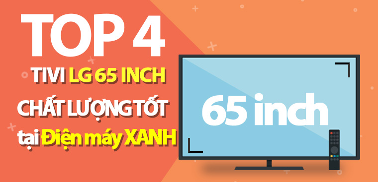 Top 4 Smart tivi LG 65 inch có chất lượng tốt được đánh giá cao tại Kinh Nghiệm Hay