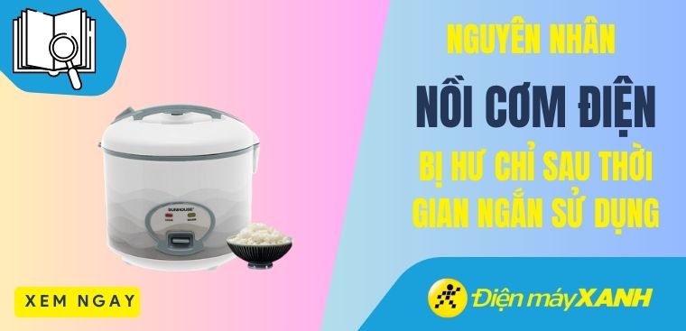 Nguyên nhân nồi cơm điện bị hư chỉ sau thời gian ngắn sử dụng