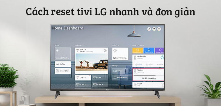 Cách reset tivi LG đơn giản và nhanh nhất, đảm bảo thành công