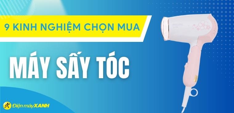 9 kinh nghiệm chọn mua máy sấy tóc tốt và chất lượng