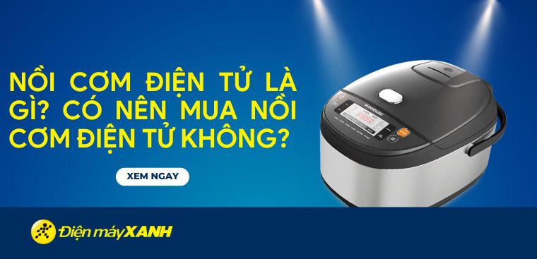 Nồi cơm điện tử là gì? Có nên mua nồi cơm điện tử không?