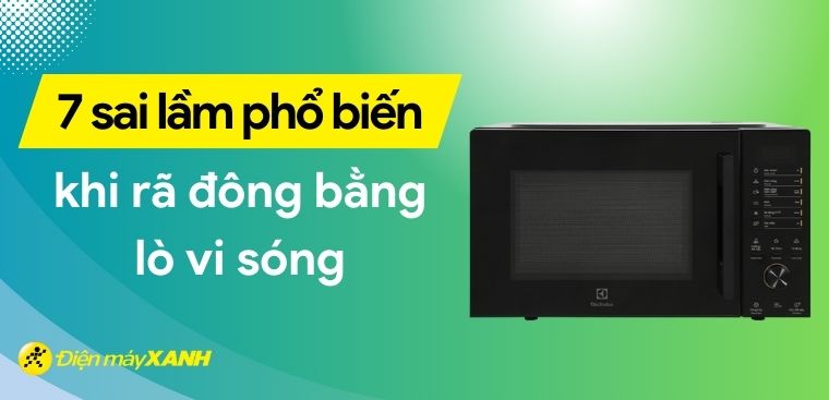 7 sai lầm phổ biến khi rã đông bằng lò vi sóng mà bạn nên biết