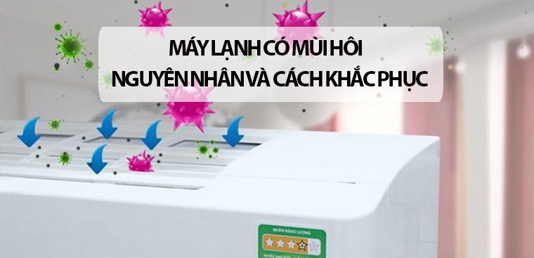 Máy lạnh có mùi hôi. Nguyên nhân và cách khắc phục