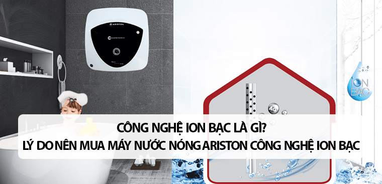 Công nghệ ion bạc là gì? Lý do nên mua máy nước nóng Ariston có công nghệ khử trùng nước bằng ion bạc