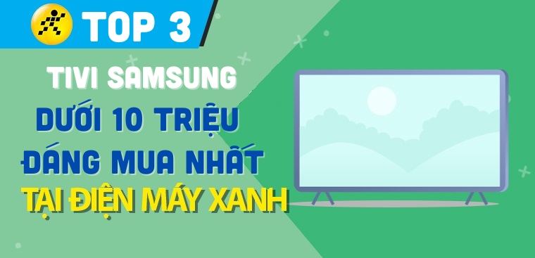 Top 3 tivi Samsung dưới 10 triệu đáng mua nhất tại Kinh Nghiệm Hay