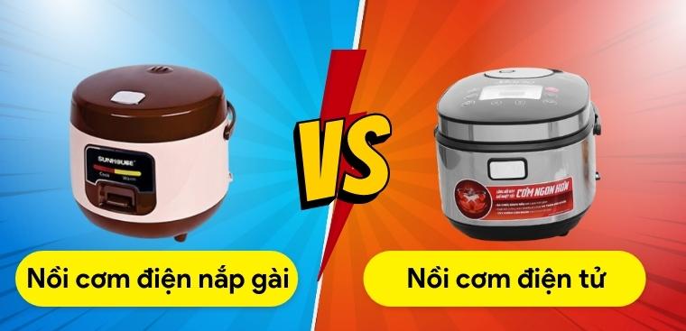 So sánh nồi cơm điện nắp gài và nồi cơm điện tử. Nên mua loại nào?
