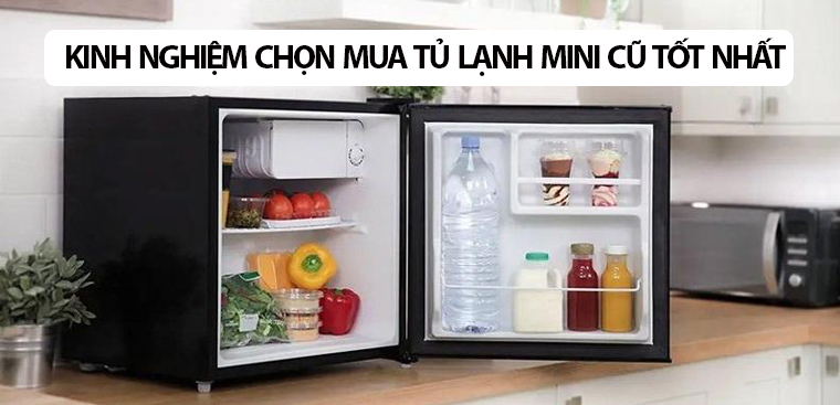 Kinh nghiệm chọn mua được chiếc tủ lạnh mini cũ tốt nhất