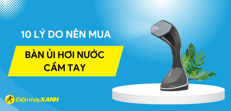 10 lý do nên mua bàn ủi hơi nước cầm tay để sử dụng trong gia đình