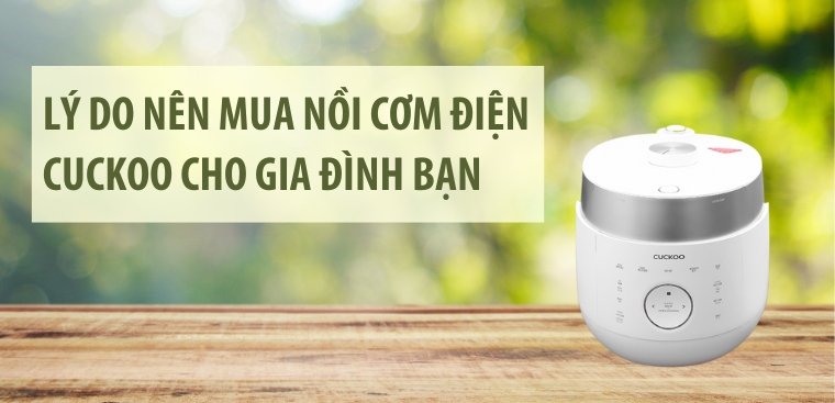 7 lý do nên mua nồi cơm điện Cuckoo cho gia đình bạn