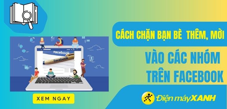 Cách chặn bạn bè thêm, mời vào các nhóm trên Facebook