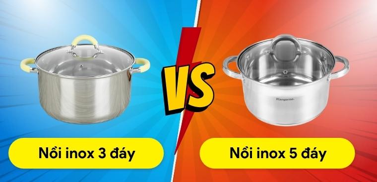 So sánh nồi inox 3 đáy và 5 đáy khác nhau như thế nào? Nên mua loại nào?