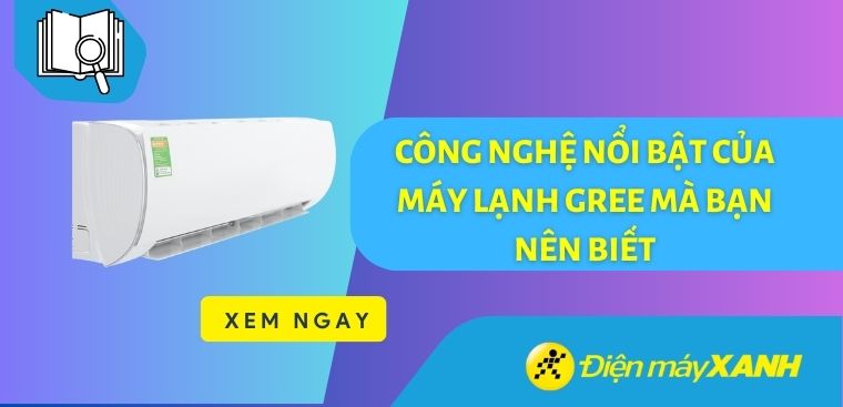 10 công nghệ nổi bật của máy lạnh Gree mà bạn nên biết