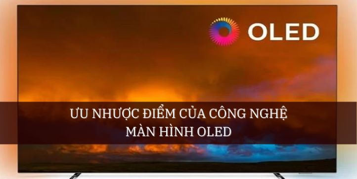 Ưu và nhược điểm của công nghệ màn hình OLED