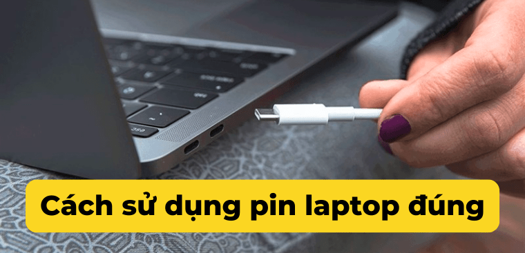 9+ mẹo sạc pin laptop đúng cách tăng tuổi thọ pin, hạn chế chai pin