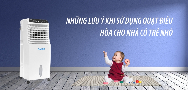 Những lưu ý khi sử dụng quạt điều hòa cho nhà có trẻ nhỏ