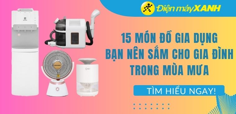 15 món đồ gia dụng bạn nên sắm cho gia đình trong mùa mưa này