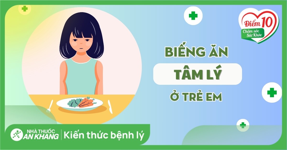 Biếng ăn tâm lý ở trẻ: Nguyên nhân, dấu hiệu và cách điều trị