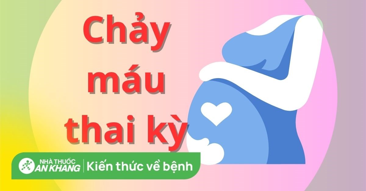 Ra máu khi mang thai có nguy hiểm không? Nguyên nhân và cách điều trị
