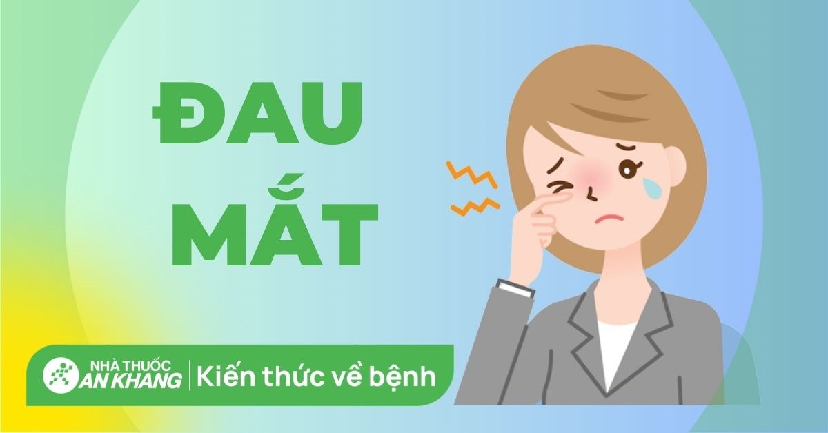 Đau mắt: Các bệnh thường gặp và cách điều trị hiệu quả