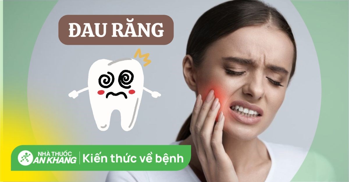 Đau nhức răng: Nguyên nhân, triệu chứng và cách chữa trị hiệu quả