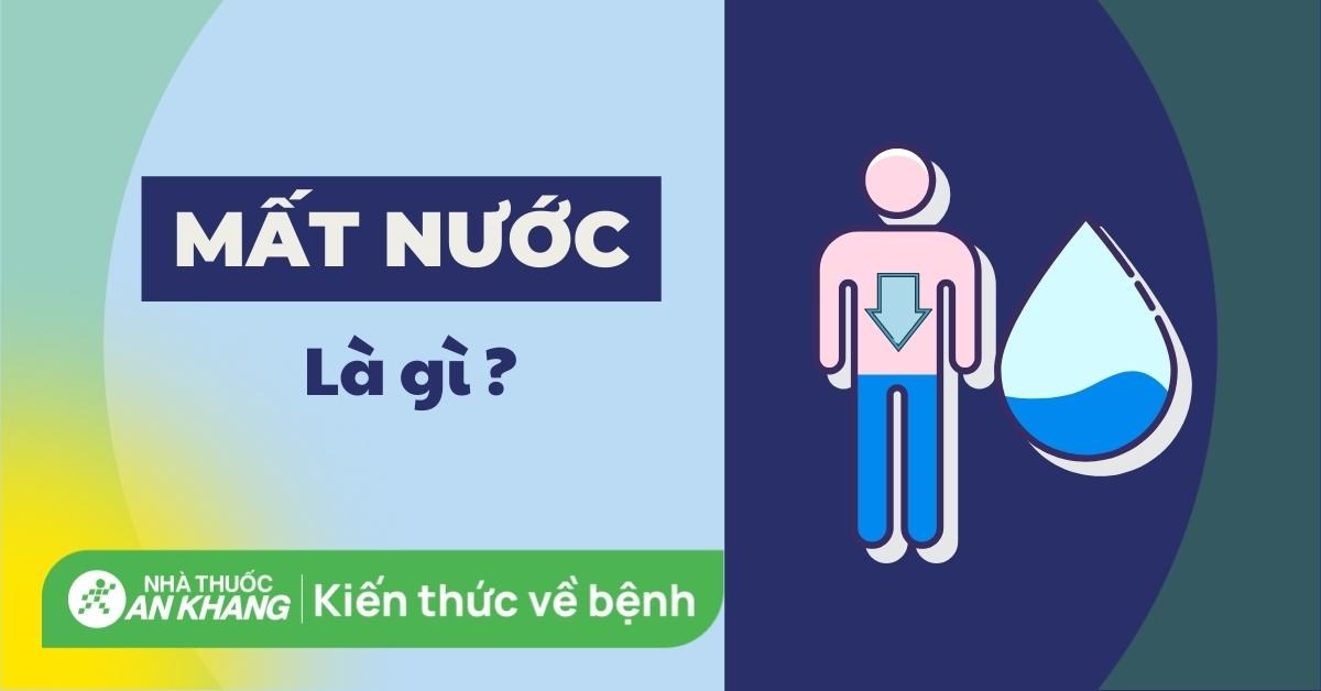 Cơ thể bị mất nước: Nguyên nhân, dấu hiệu và cách bù nước hiệu quả