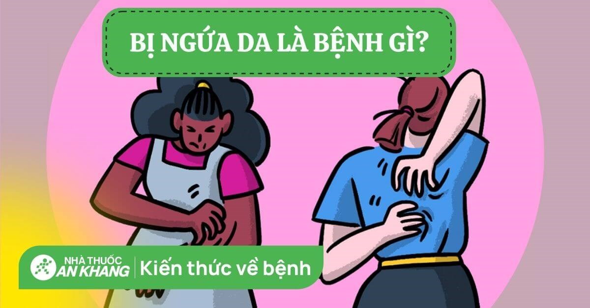 Bị ngứa da nguyên nhân do đâu? Cách giảm triệu chứng ngứa ở da