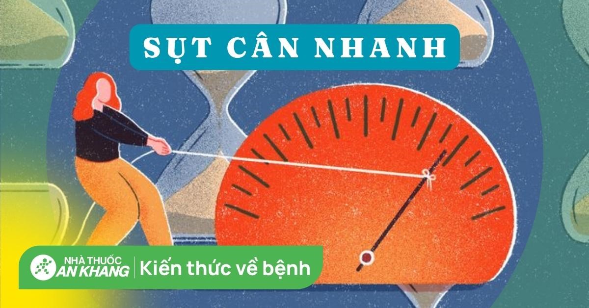 Sụt cân nhanh bất thường là bệnh gì? Nguyên nhân và cách điều trị