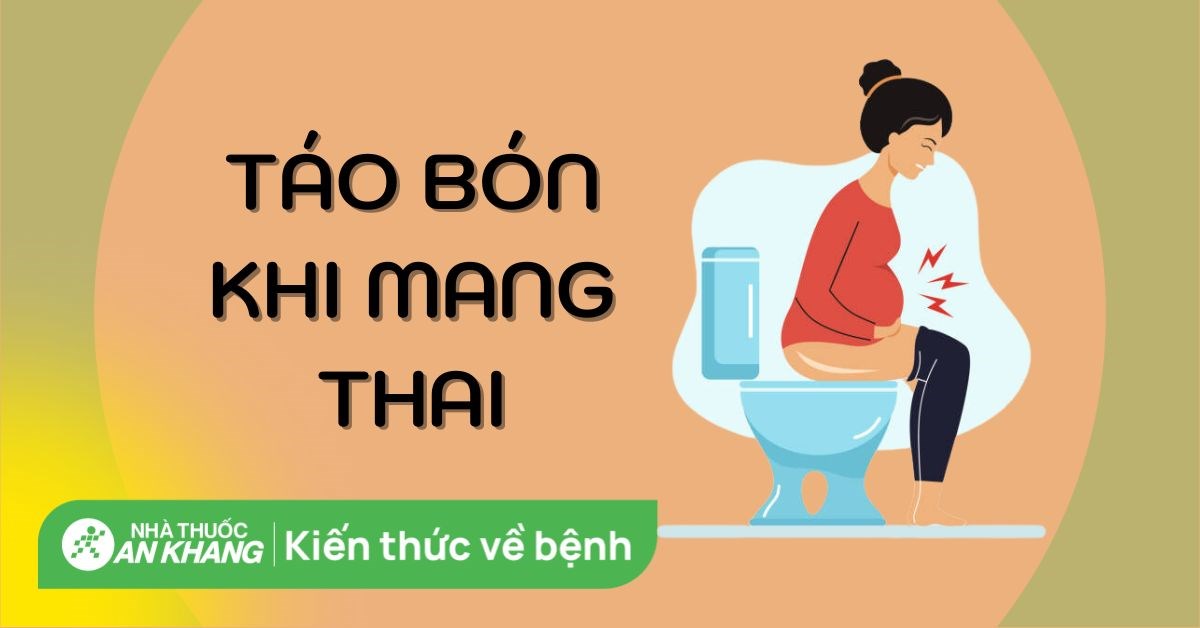 Táo bón khi mang thai: Dấu hiệu, cách điều trị và phòng ngừa