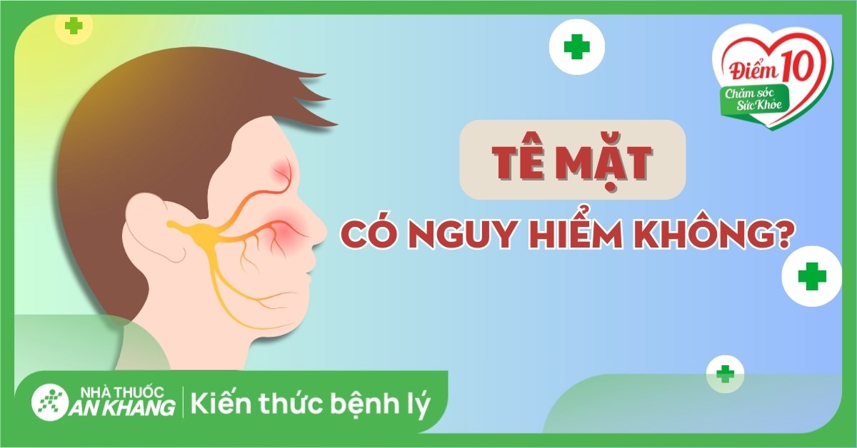 Tê mặt có nguy hiểm không? Nguyên nhân và cách khắc phục