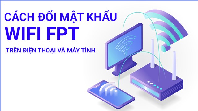 Hướng dẫn Cách tự đổi mật khẩu wifi fpt tại nhà thành công trong vài bước đơn giản